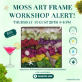 Moss Art Frame Workshop - August 20th at 6 PM
